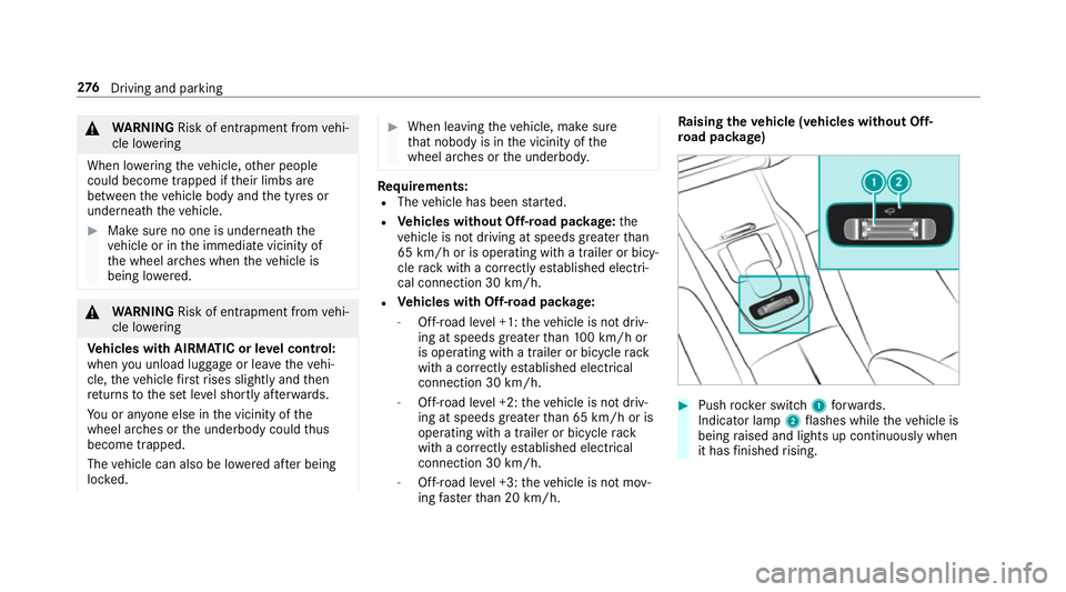 MERCEDES-BENZ GLS SUV 2019  Owners Manual &
WARNING Risk of entrapment from vehi‐
cle lo wering
When lo wering theve hicle, other people
could become trapped if their limbs are
between theve hicle body and the tyres or
underneath theve hicl