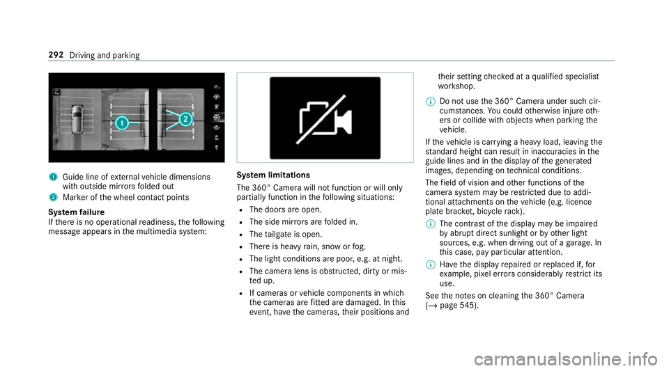 MERCEDES-BENZ GLS SUV 2019  Owners Manual 1
Guide line of extern al vehicle dimensions
with outside mir rors folded out
2 Marker of the wheel conta ct points
Sy stem failure
If th ere is no operational readiness, thefo llowing
message appears