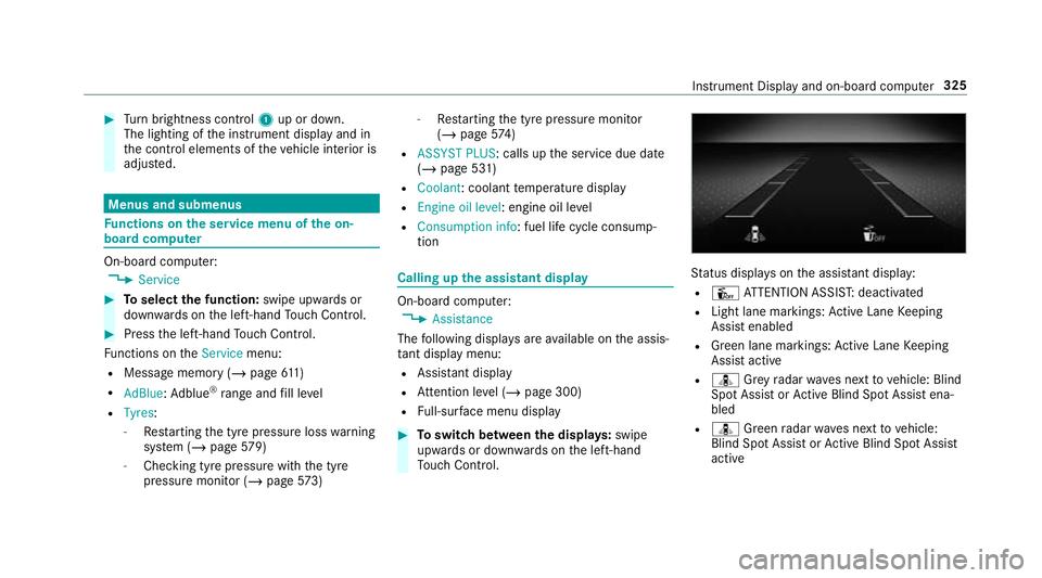 MERCEDES-BENZ GLS SUV 2019 Owners Manual #
Turn brightness control 1up or down.
The lighting of the instrument display and in
th e control elements of theve hicle interior is
adjus ted. Menus and submenus
Fu
nctions on the service menu of th MERCEDES-BENZ GLS SUV 2019 Owners Manual #
Turn brightness control 1up or down.
The lighting of the instrument display and in
th e control elements of theve hicle interior is
adjus ted. Menus and submenus
Fu
nctions on the service menu of th