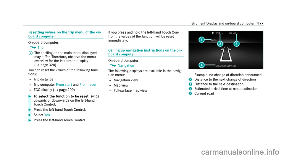 MERCEDES-BENZ GLS SUV 2019 Owners Manual Re
setting values on the trip menu of the on-
board compu ter On-board computer:
4 Trip
% The spelling on the main menu displa yed
may dif fer. Therefore, obser vethe menu
ove rview forth e instrument MERCEDES-BENZ GLS SUV 2019 Owners Manual Re
setting values on the trip menu of the on-
board compu ter On-board computer:
4 Trip
% The spelling on the main menu displa yed
may dif fer. Therefore, obser vethe menu
ove rview forth e instrument