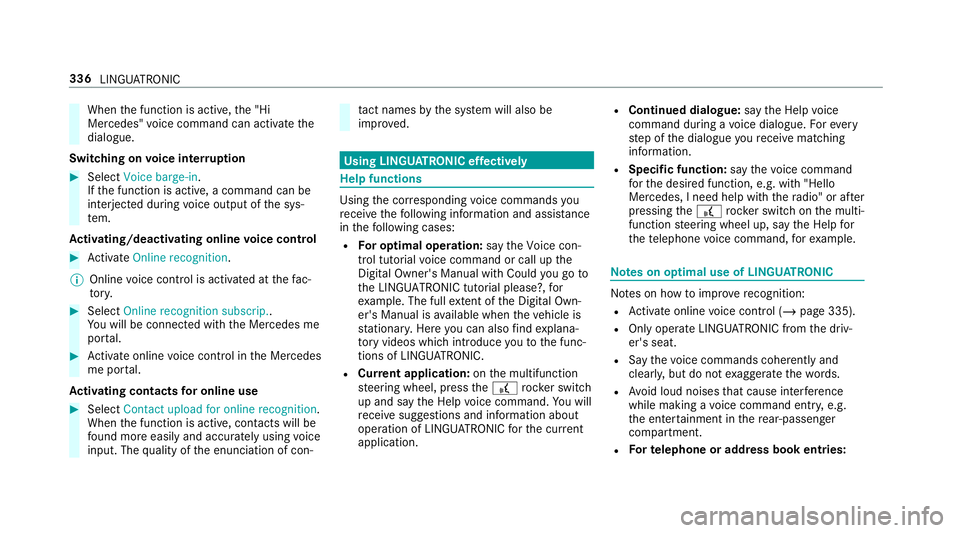 MERCEDES-BENZ GLS SUV 2019 Owners Manual When
the function is active, the "Hi
Mercedes" voice command can activate the
dialogue.
Switching on voice inter ruption #
Select Voice barge-in.
If th e function is active, a command can be
i MERCEDES-BENZ GLS SUV 2019 Owners Manual When
the function is active, the "Hi
Mercedes" voice command can activate the
dialogue.
Switching on voice inter ruption #
Select Voice barge-in.
If th e function is active, a command can be
i