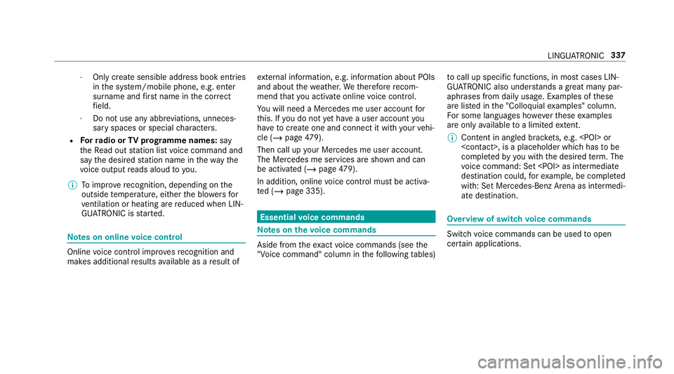 MERCEDES-BENZ GLS SUV 2019 Owners Manual -
Only create sensible address book entries
in the sy stem/mobile phone, e.g. enter
surname and firs t name in the cor rect
fi eld.
- Do not use any abbr eviations, unneces‐
sary spaces or special c MERCEDES-BENZ GLS SUV 2019 Owners Manual -
Only create sensible address book entries
in the sy stem/mobile phone, e.g. enter
surname and firs t name in the cor rect
fi eld.
- Do not use any abbr eviations, unneces‐
sary spaces or special c