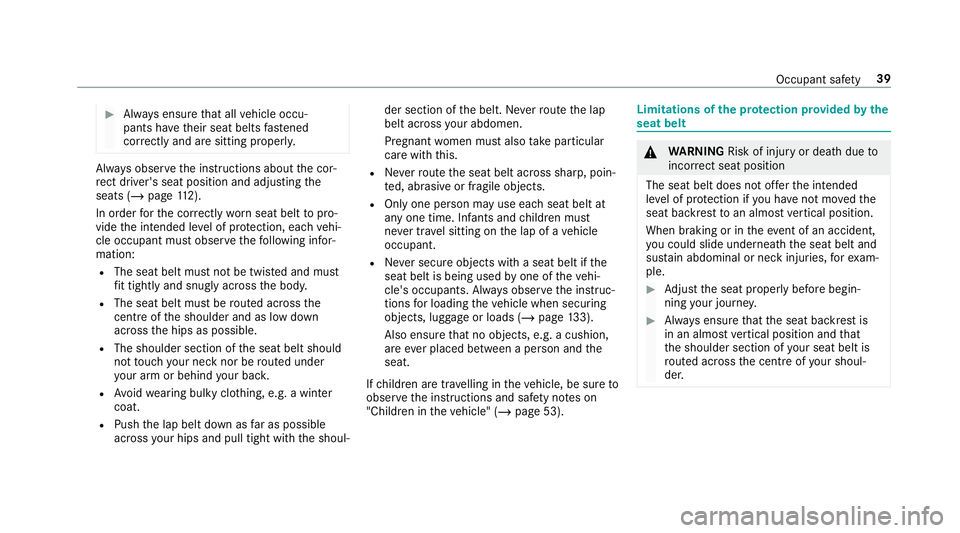 MERCEDES-BENZ GLS SUV 2019 Service Manual #
Alw ays ensure that all vehicle occu‐
pants ha vetheir seat belts fastened
cor rectly and are sitting prope rly. Alw
ays obser vethe instructions about the cor‐
re ct driver's seat position MERCEDES-BENZ GLS SUV 2019 Service Manual #
Alw ays ensure that all vehicle occu‐
pants ha vetheir seat belts fastened
cor rectly and are sitting prope rly. Alw
ays obser vethe instructions about the cor‐
re ct driver's seat position