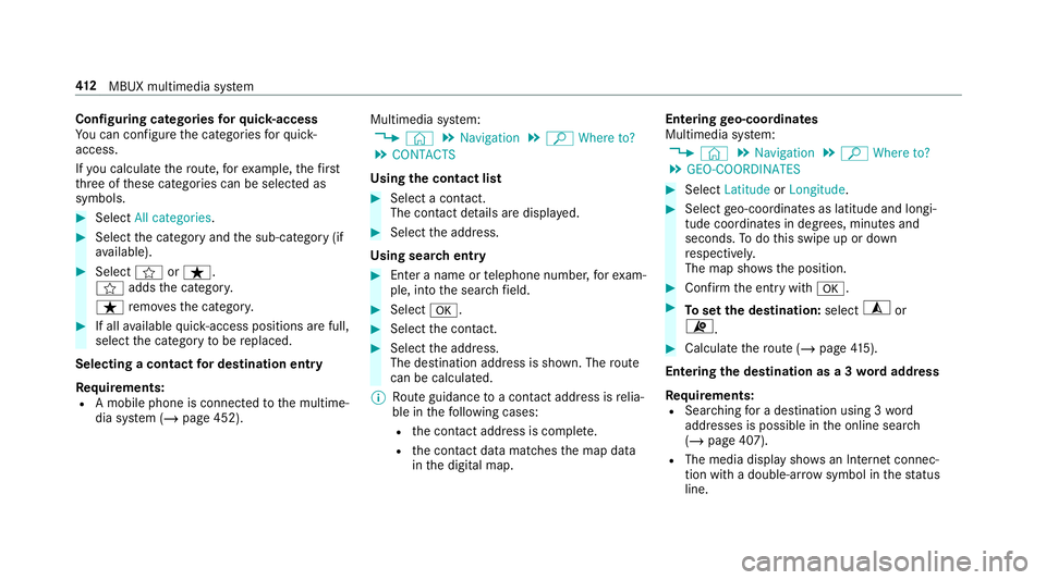 MERCEDES-BENZ GLS SUV 2019 Owners Manual Configuring categories
forqu ick- access
Yo u can configure the categories forqu ick-
access.
If yo u calculate thero ute, forex ample, thefirst
th re e of these categories can be selected as
symbols. MERCEDES-BENZ GLS SUV 2019 Owners Manual Configuring categories
forqu ick- access
Yo u can configure the categories forqu ick-
access.
If yo u calculate thero ute, forex ample, thefirst
th re e of these categories can be selected as
symbols.