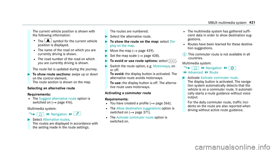 MERCEDES-BENZ GLS SUV 2019 Owners Manual The cur
rent vehicle position is shown with
th efo llowing information:
R The a symbol forth e cur rent vehicle
position is displa yed.
R The name of thero ad on which you are
cur rently driving is sh MERCEDES-BENZ GLS SUV 2019 Owners Manual The cur
rent vehicle position is shown with
th efo llowing information:
R The a symbol forth e cur rent vehicle
position is displa yed.
R The name of thero ad on which you are
cur rently driving is sh