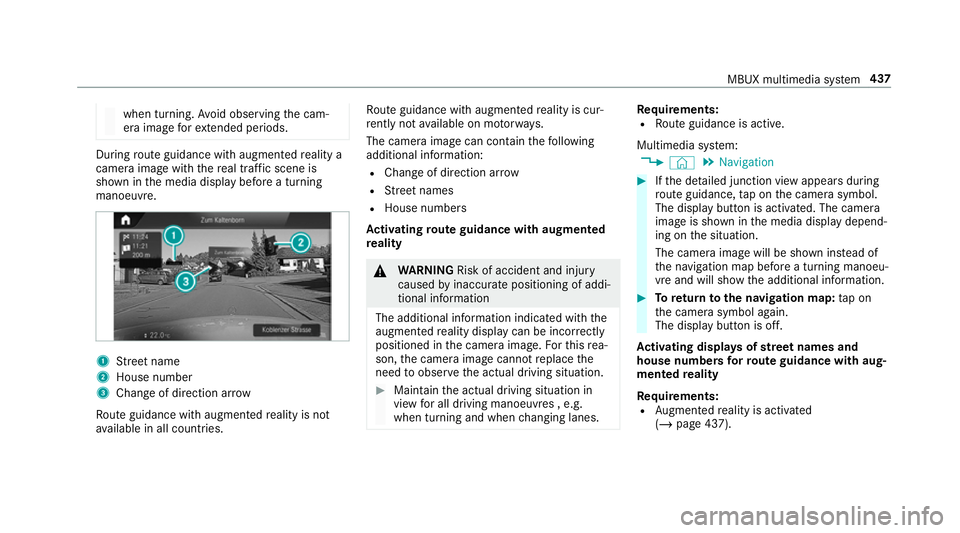 MERCEDES-BENZ GLS SUV 2019  Owners Manual when turning.
Avoid observing the cam‐
era image forex tended pe riods. During
route guidance with augmented reality a
camera image with there al traf fic scene is
shown in the media display before 