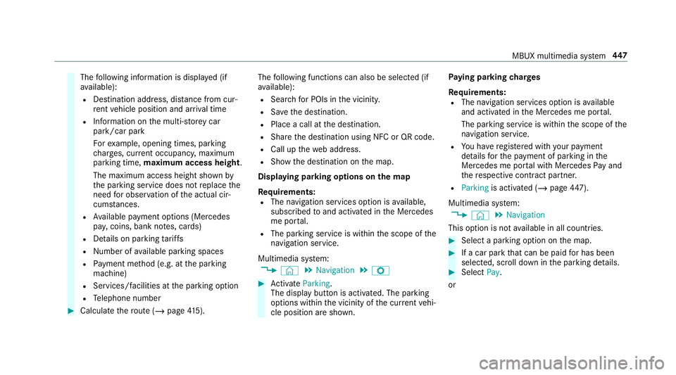 MERCEDES-BENZ GLS SUV 2019 Owners Manual The
following information is displa yed (if
av ailable):
R Destination address, dis tance from cur‐
re nt vehicle position and ar riva l time
R Information on the multi-s torey car
park/car park
Fo MERCEDES-BENZ GLS SUV 2019 Owners Manual The
following information is displa yed (if
av ailable):
R Destination address, dis tance from cur‐
re nt vehicle position and ar riva l time
R Information on the multi-s torey car
park/car park
Fo