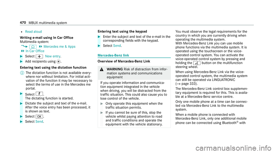 MERCEDES-BENZ GLS SUV 2019 Owners Manual R
Read aloud
Wr iting e-mail using In Car Of fice
Multimedia sy stem:
4 © 5
Mercedes me & Apps
5 In Car Office #
Select WNew entry. #
Addre cipients using f.
En tering text using the dictation functi MERCEDES-BENZ GLS SUV 2019 Owners Manual R
Read aloud
Wr iting e-mail using In Car Of fice
Multimedia sy stem:
4 © 5
Mercedes me & Apps
5 In Car Office #
Select WNew entry. #
Addre cipients using f.
En tering text using the dictation functi