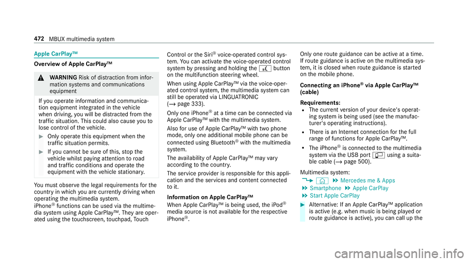 MERCEDES-BENZ GLS SUV 2019 Owners Manual Apple CarPlay™
Overview of Apple CarPlay™
&
WARNING Risk of di stra ction from infor‐
mation sy stems and communications
equipment
If yo u operate information and communica‐
tion equipment int MERCEDES-BENZ GLS SUV 2019 Owners Manual Apple CarPlay™
Overview of Apple CarPlay™
&
WARNING Risk of di stra ction from infor‐
mation sy stems and communications
equipment
If yo u operate information and communica‐
tion equipment int