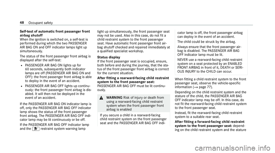 MERCEDES-BENZ GLS SUV 2019 Workshop Manual Self-test of automatic front passenger front
airbag shutoff
When
the ignition is switched on, a self-test is
per form ed during which the two PASSENGER
AIR BAG ON and OFF indicator lamps light up
simu MERCEDES-BENZ GLS SUV 2019 Workshop Manual Self-test of automatic front passenger front
airbag shutoff
When
the ignition is switched on, a self-test is
per form ed during which the two PASSENGER
AIR BAG ON and OFF indicator lamps light up
simu