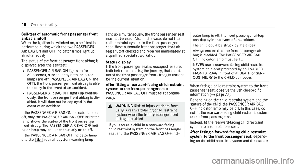 MERCEDES-BENZ GLS SUV 2019  Owners Manual Self-test of automatic front passenger front
airbag shutoff
When
the ignition is switched on, a self-test is
per form ed during which the two PASSENGER
AIR BAG ON and OFF indicator lamps light up
simu