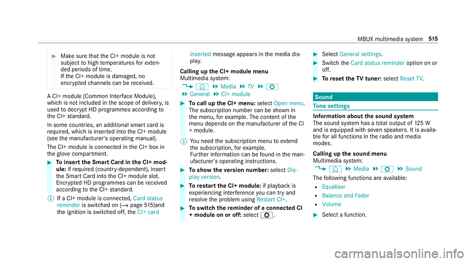 MERCEDES-BENZ GLS SUV 2019  Owners Manual #
Make sure that the CI+ module is not
subject tohigh temp eratures forex ten‐
ded pe riods of time.
If th e CI+ module is damaged, no
encryp tedch annels can be recei ved. A CI+ module (Common Inte
