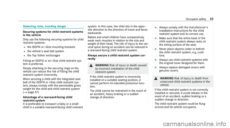 MERCEDES-BENZ GLS SUV 2019 Workshop Manual De
tecting risks, avoiding dan ger Securing sy
stems forch ild restra int sy stems
in theve hicle
Only use thefo llowing securing sy stems forch ild
re stra int sy stems:
R the ISOFIX or i-Size mounti MERCEDES-BENZ GLS SUV 2019 Workshop Manual De
tecting risks, avoiding dan ger Securing sy
stems forch ild restra int sy stems
in theve hicle
Only use thefo llowing securing sy stems forch ild
re stra int sy stems:
R the ISOFIX or i-Size mounti