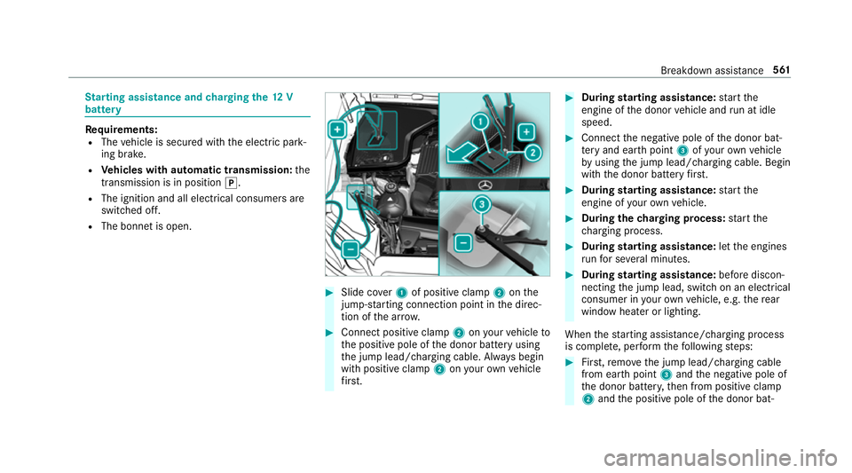 MERCEDES-BENZ GLS SUV 2019 Owners Manual St
arting assi stance and charging the12 V
battery Re
quirements:
R The vehicle is secured with the electric park‐
ing brake.
R Vehicles with automatic transmission: the
transmission is in position MERCEDES-BENZ GLS SUV 2019 Owners Manual St
arting assi stance and charging the12 V
battery Re
quirements:
R The vehicle is secured with the electric park‐
ing brake.
R Vehicles with automatic transmission: the
transmission is in position