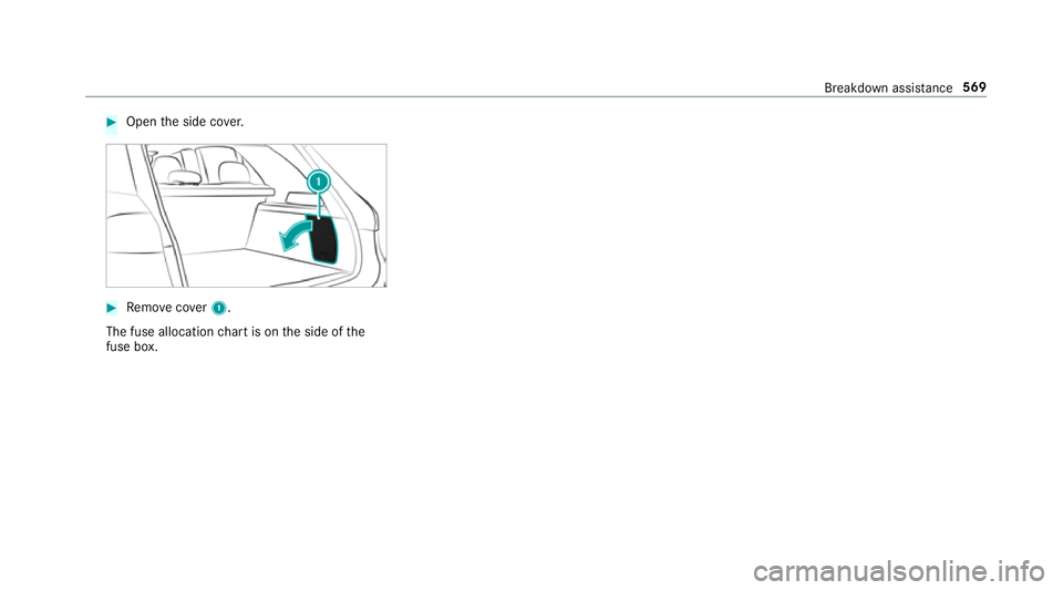 MERCEDES-BENZ GLS SUV 2019 Owners Manual #
Open the side co ver. #
Remo vecover1.
The fuse allocation chart is on the side of the
fuse box. Breakdown assi
stance 569 MERCEDES-BENZ GLS SUV 2019 Owners Manual #
Open the side co ver. #
Remo vecover1.
The fuse allocation chart is on the side of the
fuse box. Breakdown assi
stance 569