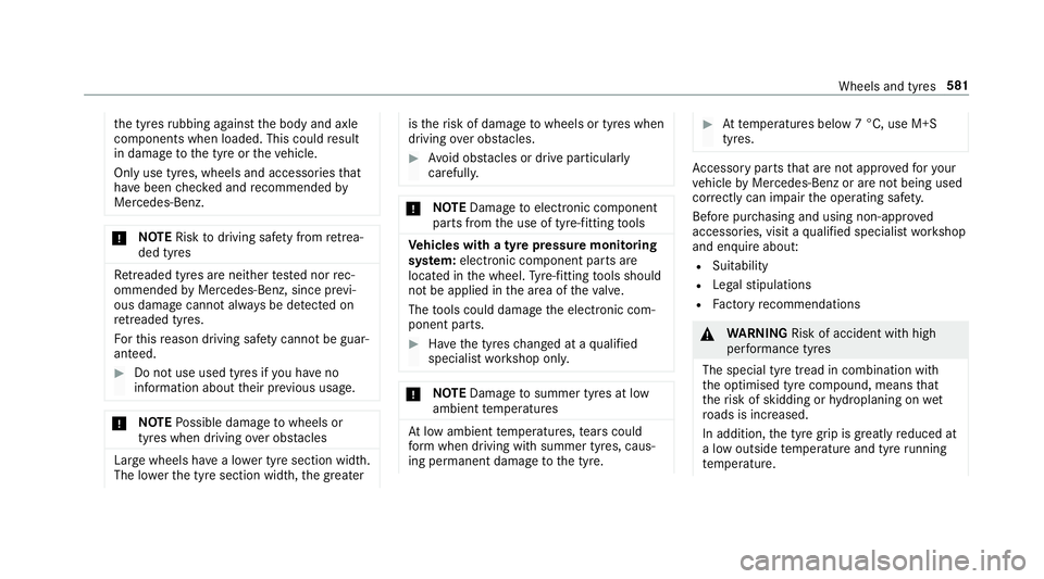 MERCEDES-BENZ GLS SUV 2019 Owners Manual th
e tyres rubbing against the body and axle
components when loaded. This could result
in damage tothe tyre or theve hicle.
Only use tyres, wheels and accessories that
ha ve been checked and recommend MERCEDES-BENZ GLS SUV 2019 Owners Manual th
e tyres rubbing against the body and axle
components when loaded. This could result
in damage tothe tyre or theve hicle.
Only use tyres, wheels and accessories that
ha ve been checked and recommend