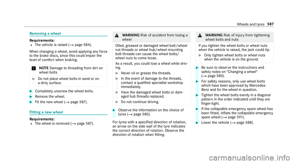 MERCEDES-BENZ GLS SUV 2019 Owners Manual Re
moving a wheel Re
quirements:
R The vehicle is raised (/ page 584).
When changing a wheel, avoid applying any force
to the brake discs, since this could impair the
le ve l of com fort when braking. MERCEDES-BENZ GLS SUV 2019 Owners Manual Re
moving a wheel Re
quirements:
R The vehicle is raised (/ page 584).
When changing a wheel, avoid applying any force
to the brake discs, since this could impair the
le ve l of com fort when braking.