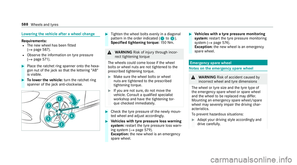 MERCEDES-BENZ GLS SUV 2019 Owners Manual Lo
weri ngtheve hicle af ter a wheel change Re
quirements:
R The new wheel has been fitted
(/ page 587).
R Obse rveth e information on tyre pressure
(/ page 571). #
Place thera tchet ring spanner onto MERCEDES-BENZ GLS SUV 2019 Owners Manual Lo
weri ngtheve hicle af ter a wheel change Re
quirements:
R The new wheel has been fitted
(/ page 587).
R Obse rveth e information on tyre pressure
(/ page 571). #
Place thera tchet ring spanner onto