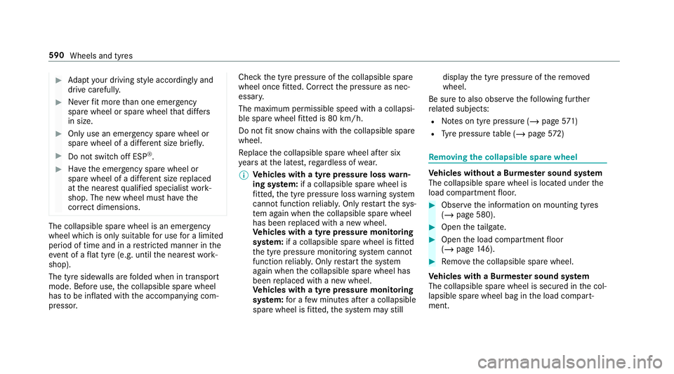 MERCEDES-BENZ GLS SUV 2019 Owners Manual #
Adapt your driving style according lyand
drive carefull y. #
Neverfit more than one emer gency
spa rewheel or spare wheel that dif fers
in size. #
Only use an emer gency spa rewheel or
spare wheel o MERCEDES-BENZ GLS SUV 2019 Owners Manual #
Adapt your driving style according lyand
drive carefull y. #
Neverfit more than one emer gency
spa rewheel or spare wheel that dif fers
in size. #
Only use an emer gency spa rewheel or
spare wheel o