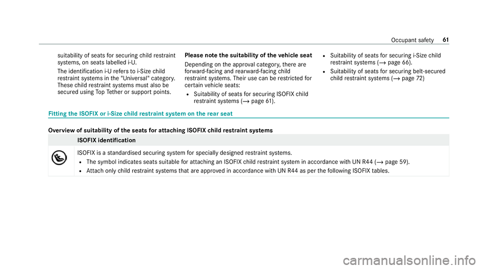 MERCEDES-BENZ GLS SUV 2019 Repair Manual suitability of seats
for securing child restra int
sy stems, on seats labelled i‑U.
The identification i‑U refers to i‑Size child
re stra int sy stems in the "Universal" categor y.
These