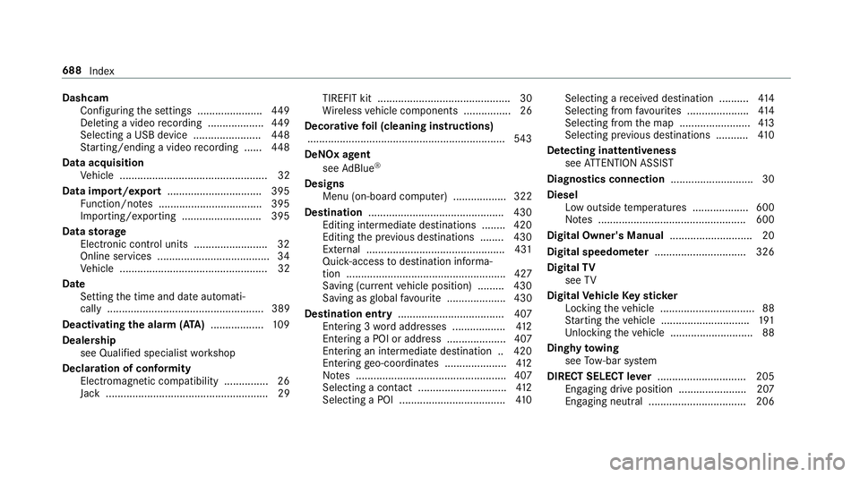 MERCEDES-BENZ GLS SUV 2019  Owners Manual Dashcam
Con figuring the settings ......................4 49
Deleting a video recording ................... 449
Selecting a USB device ....................... 448
St arting/ending a video recording ..