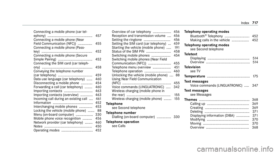 MERCEDES-BENZ GLS SUV 2019 Owners Manual Connecting a mobile phone (car
tel‐
ephony) .............................................. .457
Connecting a mobile phone (Near
Field Communication (NFC)) .............. .455
Connecting a mobile pho MERCEDES-BENZ GLS SUV 2019 Owners Manual Connecting a mobile phone (car
tel‐
ephony) .............................................. .457
Connecting a mobile phone (Near
Field Communication (NFC)) .............. .455
Connecting a mobile pho