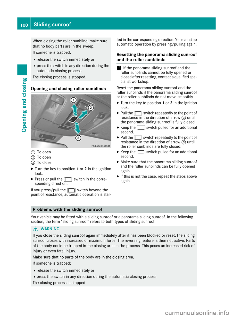 MERCEDES-BENZ GLS SUV 2016 Owners Manual When closing the roller sunblind, make sure
that no body parts are in the sweep.
If someone is trapped:
R release the switch immediately or
R press the switch in any direction during the
automatic clo MERCEDES-BENZ GLS SUV 2016 Owners Manual When closing the roller sunblind, make sure
that no body parts are in the sweep.
If someone is trapped:
R release the switch immediately or
R press the switch in any direction during the
automatic clo