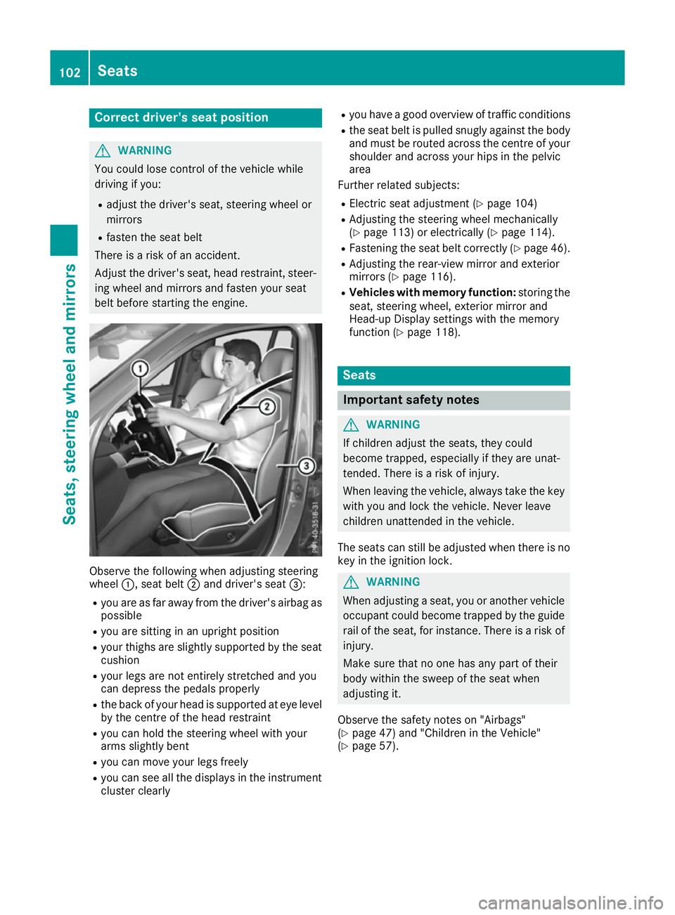 MERCEDES-BENZ GLS SUV 2016 Owners Manual Correct driver's seat position
G
WARNING
You could lose control of the vehicle while
driving if you:
R adjust the driver's seat, steering wheel or
mirrors
R fasten the seat belt
There is a ris MERCEDES-BENZ GLS SUV 2016 Owners Manual Correct driver's seat position
G
WARNING
You could lose control of the vehicle while
driving if you:
R adjust the driver's seat, steering wheel or
mirrors
R fasten the seat belt
There is a ris
