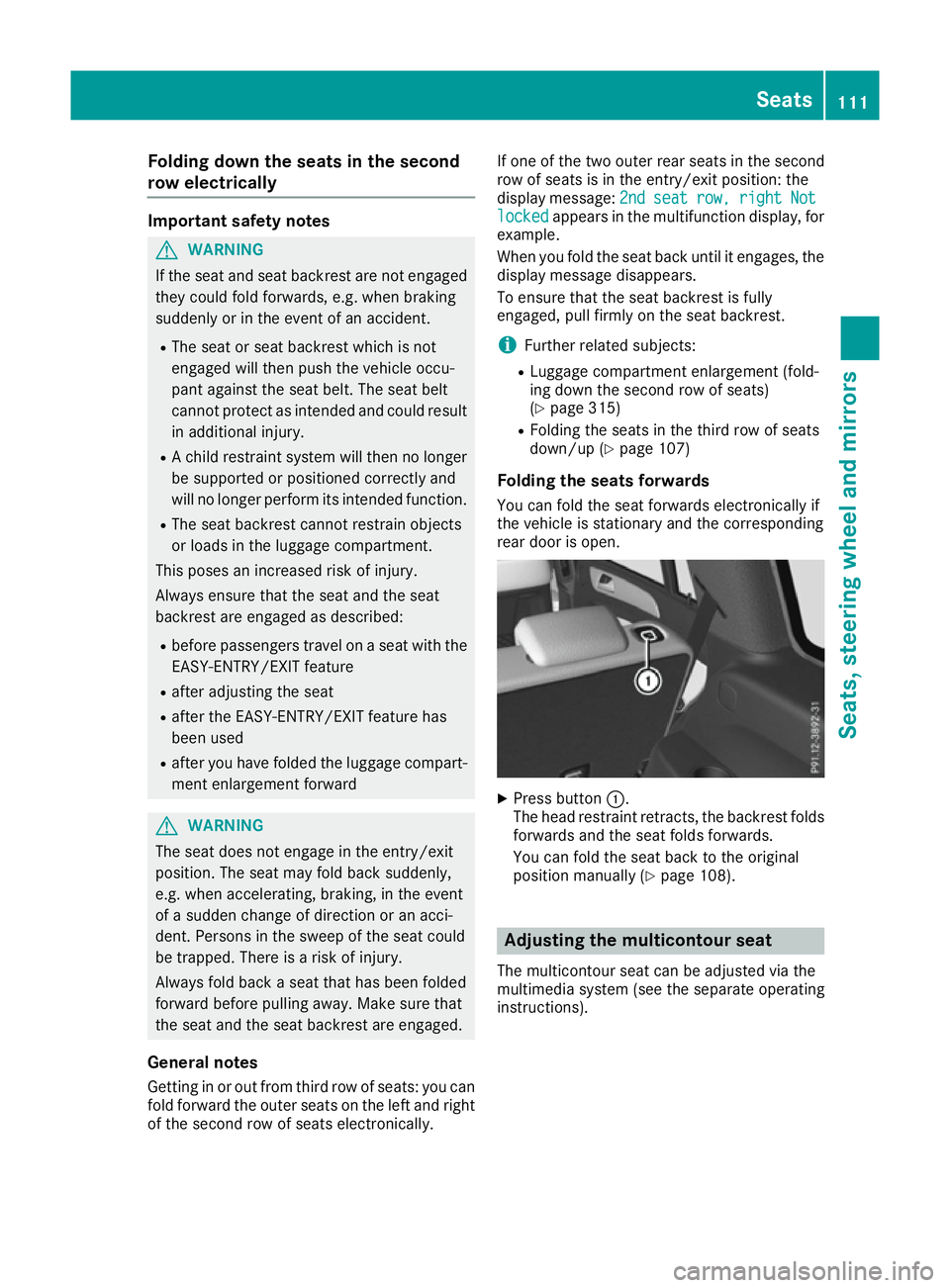 MERCEDES-BENZ GLS SUV 2016 Owners Manual Folding down the seats in the second
row electrically Important safety notes
G
WARNING
If the seat and seat backrest are not engaged they could fold forwards, e.g. when braking
suddenly or in the even MERCEDES-BENZ GLS SUV 2016 Owners Manual Folding down the seats in the second
row electrically Important safety notes
G
WARNING
If the seat and seat backrest are not engaged they could fold forwards, e.g. when braking
suddenly or in the even