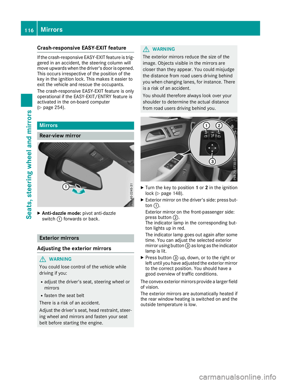 MERCEDES-BENZ GLS SUV 2016 Owners Manual Crash-responsive EASY-EXIT feature
If the crash-responsive EASY-EXIT feature is trig-
gered in an accident, the steering column will
move upwards when the driver's door is opened.
This occurs irre MERCEDES-BENZ GLS SUV 2016 Owners Manual Crash-responsive EASY-EXIT feature
If the crash-responsive EASY-EXIT feature is trig-
gered in an accident, the steering column will
move upwards when the driver's door is opened.
This occurs irre