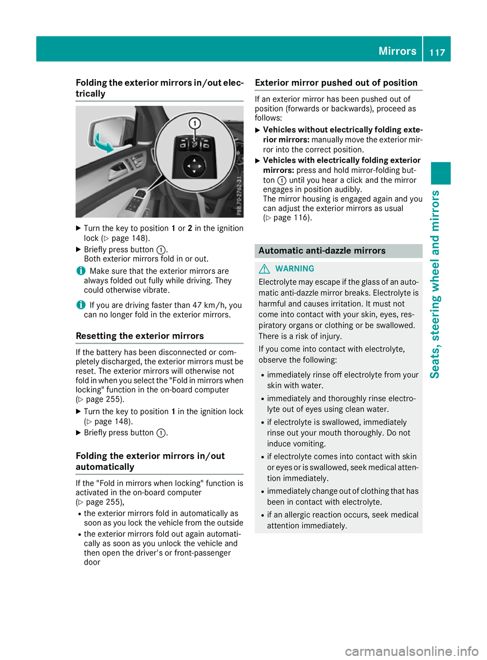 MERCEDES-BENZ GLS SUV 2016 Owners Manual Folding the exterior mirrors in/out elec-
trically X
Turn the key to position 1or 2in the ignition
lock (Y page 148).
X Briefly press button :.
Both exterior mirrors fold in or out.
i Make sure that t MERCEDES-BENZ GLS SUV 2016 Owners Manual Folding the exterior mirrors in/out elec-
trically X
Turn the key to position 1or 2in the ignition
lock (Y page 148).
X Briefly press button :.
Both exterior mirrors fold in or out.
i Make sure that t