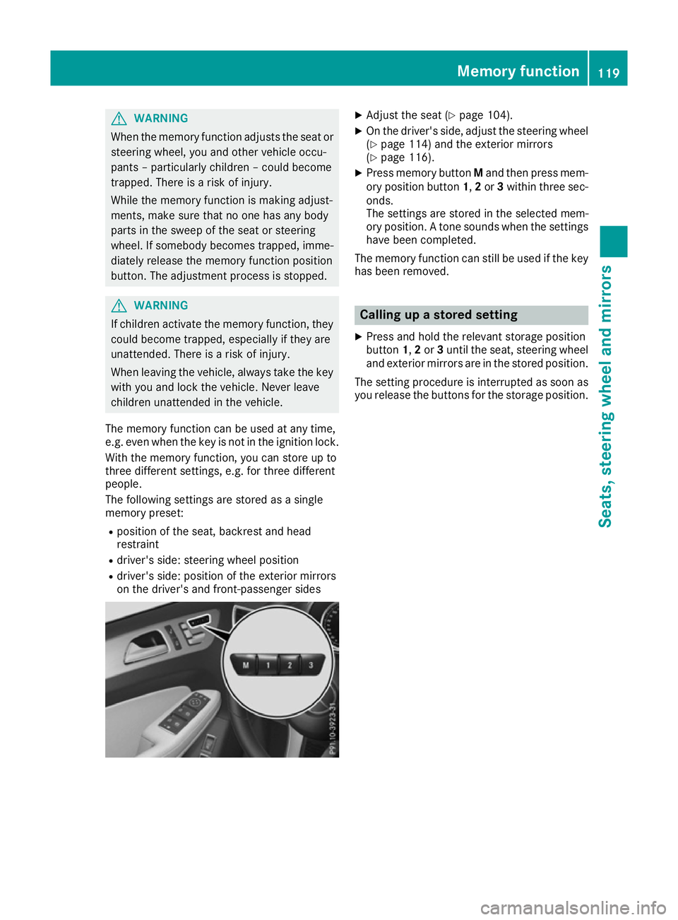 MERCEDES-BENZ GLS SUV 2016 Owners Manual G
WARNING
When the memory function adjusts the seat or steering wheel, you and other vehicle occu-
pants – particularly children – could become
trapped. There is a risk of injury.
While the memory MERCEDES-BENZ GLS SUV 2016 Owners Manual G
WARNING
When the memory function adjusts the seat or steering wheel, you and other vehicle occu-
pants – particularly children – could become
trapped. There is a risk of injury.
While the memory