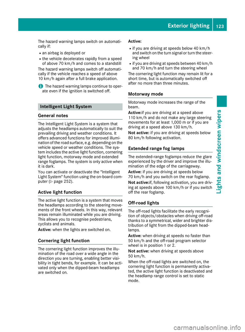 MERCEDES-BENZ GLS SUV 2016 Owners Manual The hazard warning lamps switch on automati-
cally if:
R an airbag is deployed or
R the vehicle decelerates rapidly from a speed
of above 70 km/h and comes to a standstill
The hazard warning lamps swi MERCEDES-BENZ GLS SUV 2016 Owners Manual The hazard warning lamps switch on automati-
cally if:
R an airbag is deployed or
R the vehicle decelerates rapidly from a speed
of above 70 km/h and comes to a standstill
The hazard warning lamps swi