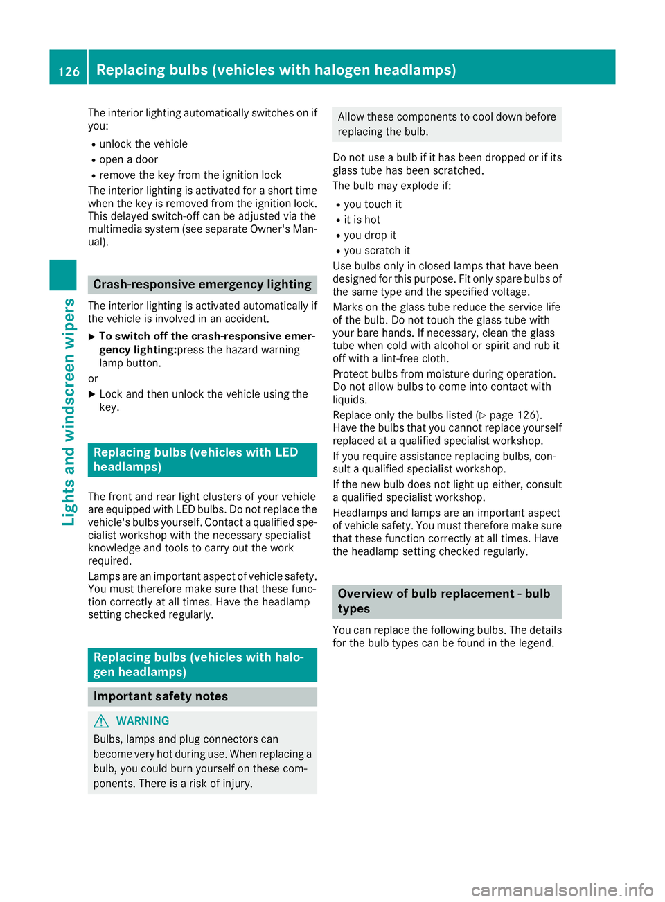 MERCEDES-BENZ GLS SUV 2016 Owners Manual The interior lighting automatically switches on if
you:
R unlock the vehicle
R open a door
R remove the key from the ignition lock
The interior lighting is activated for a short time
when the key is r MERCEDES-BENZ GLS SUV 2016 Owners Manual The interior lighting automatically switches on if
you:
R unlock the vehicle
R open a door
R remove the key from the ignition lock
The interior lighting is activated for a short time
when the key is r