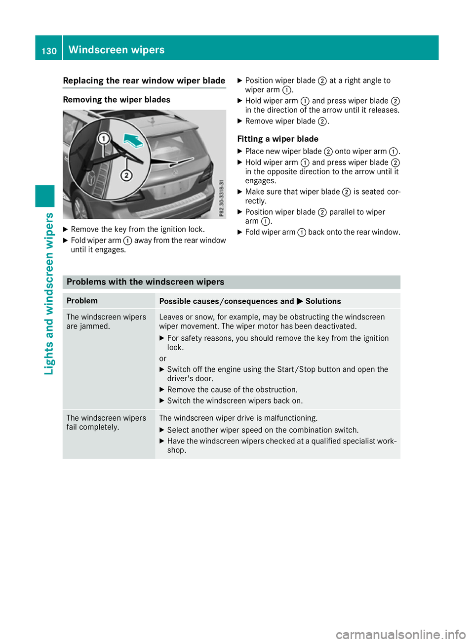 MERCEDES-BENZ GLS SUV 2016 Owners Manual Replacing the rear window wiper blade
Removing the wiper blades
X
Remove the key from the ignition lock.
X Fold wiper arm :away from the rear window
until it engages. X
Position wiper blade ;at a righ MERCEDES-BENZ GLS SUV 2016 Owners Manual Replacing the rear window wiper blade
Removing the wiper blades
X
Remove the key from the ignition lock.
X Fold wiper arm :away from the rear window
until it engages. X
Position wiper blade ;at a righ