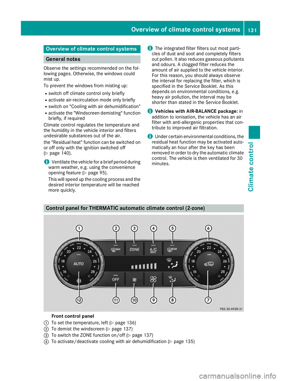 MERCEDES-BENZ GLS SUV 2016  Owners Manual Overview of climate control systems
General notes
Observe the settings recommended on the fol-
lowing pages. Otherwise, the windows could
mist up.
To prevent the windows from misting up:
R switch off 