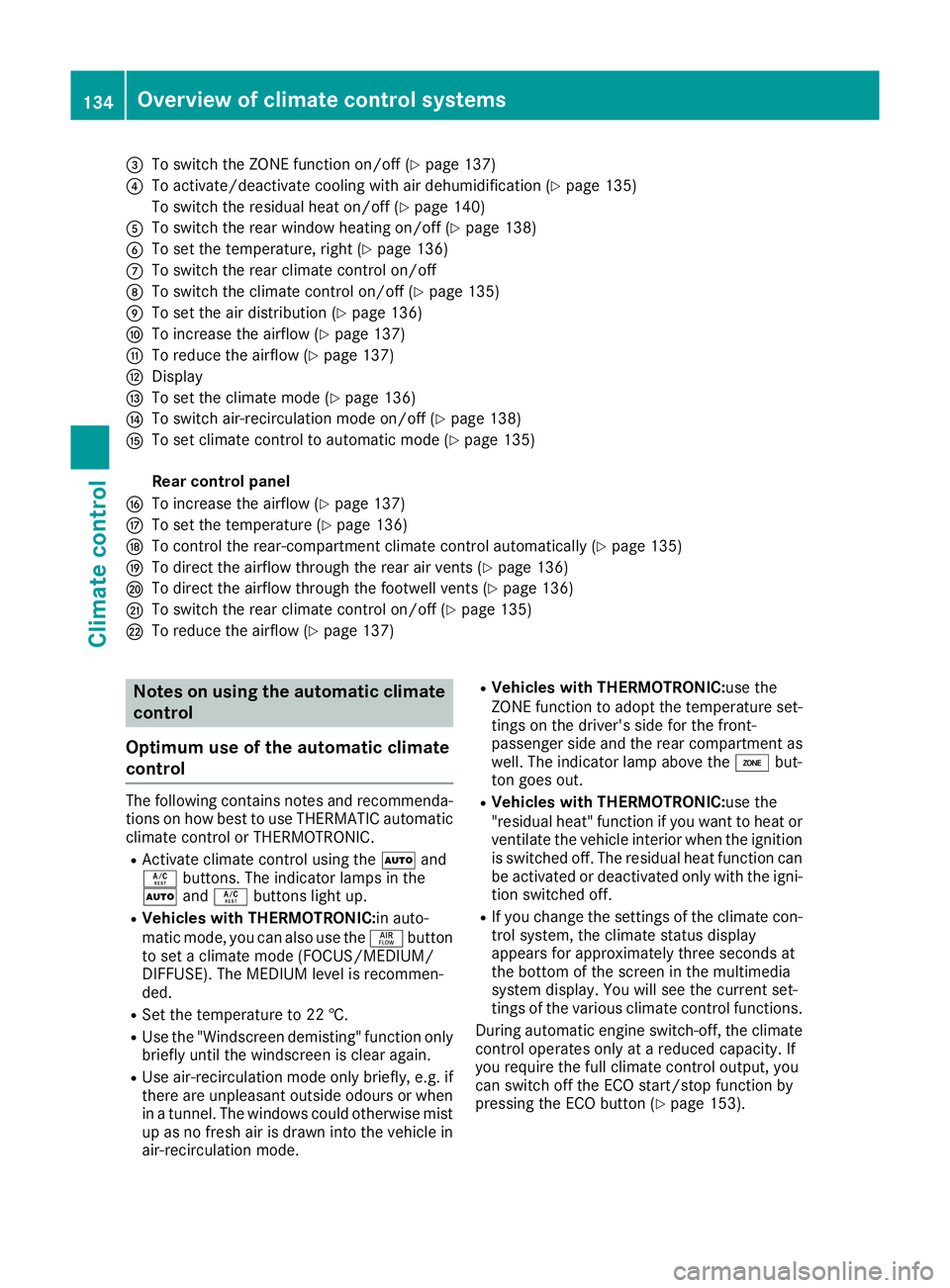 MERCEDES-BENZ GLS SUV 2016 Owners Manual =
To switch the ZONE function on/off (Y page 137)
? To activate/deactivate cooling with air dehumidification (Y page 135)
To switch the residual heat on/off (Y page 140)
A To switch the rear window he MERCEDES-BENZ GLS SUV 2016 Owners Manual =
To switch the ZONE function on/off (Y page 137)
? To activate/deactivate cooling with air dehumidification (Y page 135)
To switch the residual heat on/off (Y page 140)
A To switch the rear window he