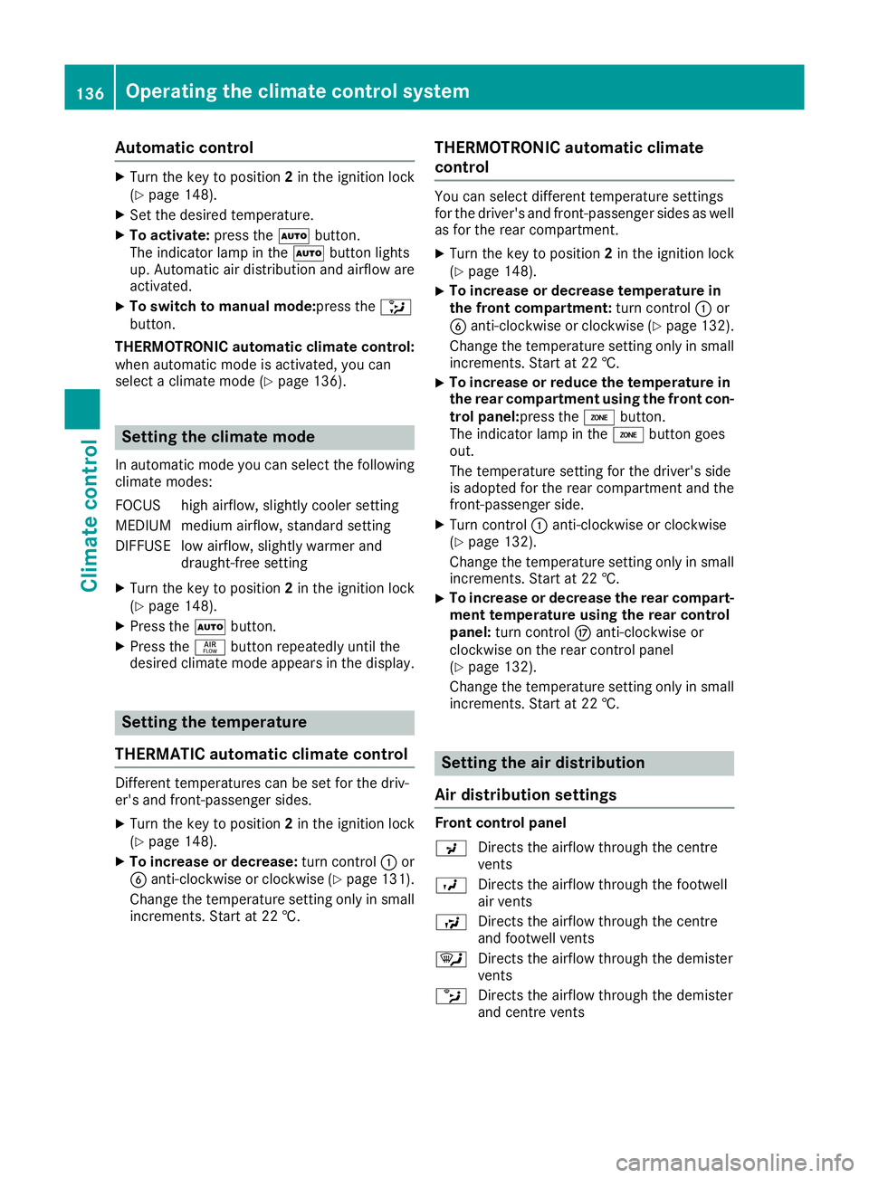 MERCEDES-BENZ GLS SUV 2016 Owners Manual Automatic control
X
Turn the key to position 2in the ignition lock
(Y page 148).
X Set the desired temperature.
X To activate: press theÃbutton.
The indicator lamp in the Ãbutton lights
up. Automati MERCEDES-BENZ GLS SUV 2016 Owners Manual Automatic control
X
Turn the key to position 2in the ignition lock
(Y page 148).
X Set the desired temperature.
X To activate: press theÃbutton.
The indicator lamp in the Ãbutton lights
up. Automati