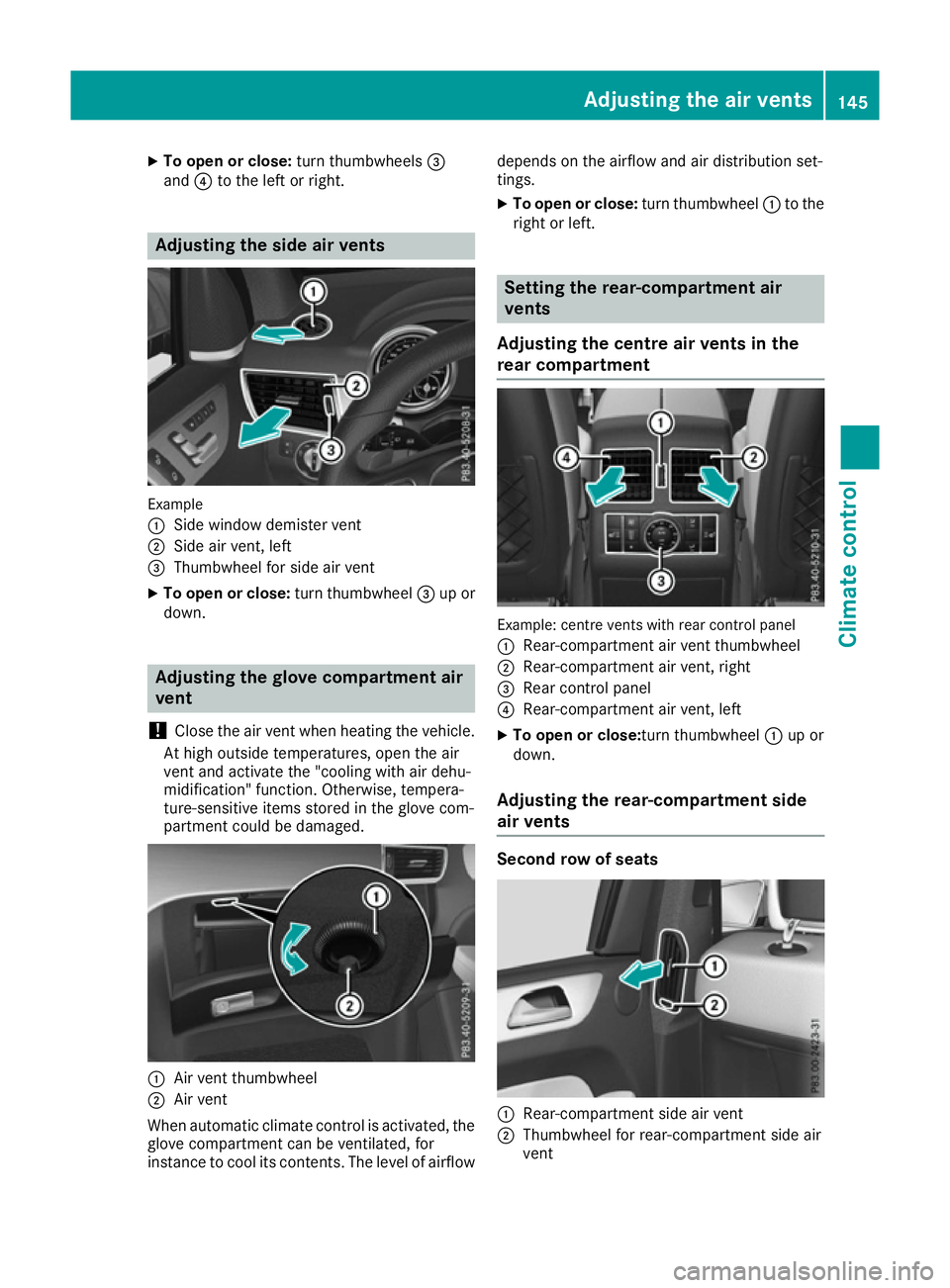 MERCEDES-BENZ GLS SUV 2016  Owners Manual X
To open or close: turn thumbwheels=
and ?to the left or right. Adjusting the side air vents
Example
:
Side window demister vent
; Side air vent, left
= Thumbwheel for side air vent
X To open or clos