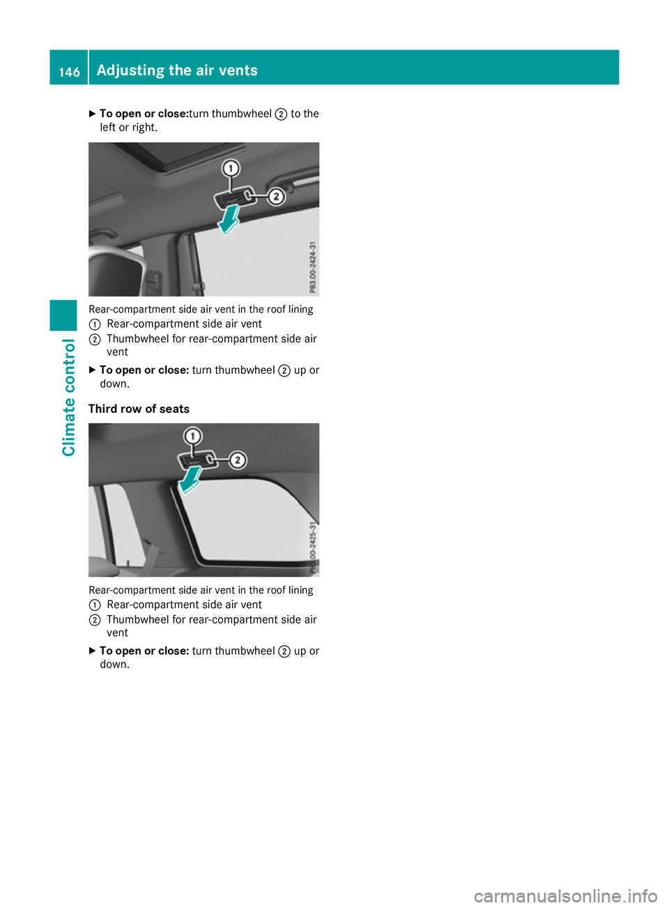 MERCEDES-BENZ GLS SUV 2016  Owners Manual X
To open or close: turn thumbwheel;to the
left or right. Rear-compartment side air vent in the roof lining
: Rear-compartment side air vent
; Thumbwheel for rear-compartment side air
vent
X To open o