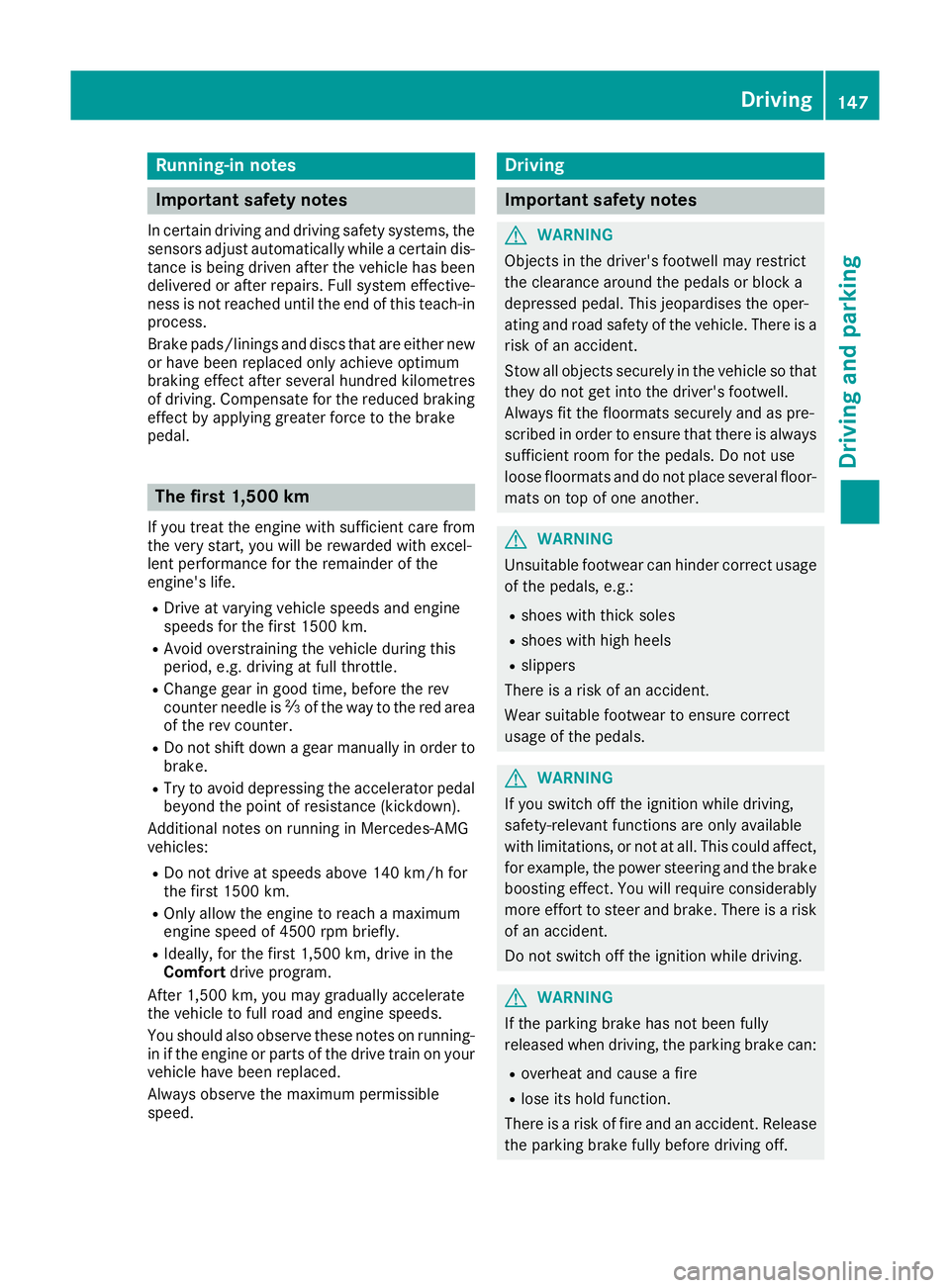 MERCEDES-BENZ GLS SUV 2016  Owners Manual Running-in notes
Important safety notes
In certain driving and driving safety systems, the sensors adjust automatically while a certain dis-
tance is being driven after the vehicle has been delivered 