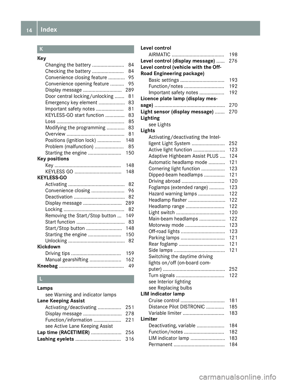 MERCEDES-BENZ GLS SUV 2016 User Guide K
Key Changing the battery ...................... .84
Checking the battery ...................... .84
Convenience closing feature ............ 95
Convenience opening feature .......... 95
Display mess MERCEDES-BENZ GLS SUV 2016 User Guide K
Key Changing the battery ...................... .84
Checking the battery ...................... .84
Convenience closing feature ............ 95
Convenience opening feature .......... 95
Display mess