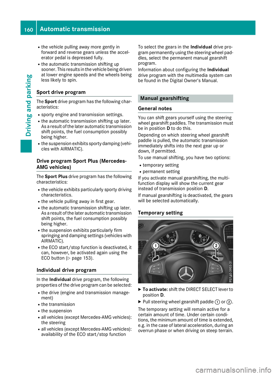 MERCEDES-BENZ GLS SUV 2016  Owners Manual R
the vehicle pulling away more gently in
forward and reverse gears unless the accel-
erator pedal is depressed fully.
R the automatic transmission shifting up
sooner. This results in the vehicle bein