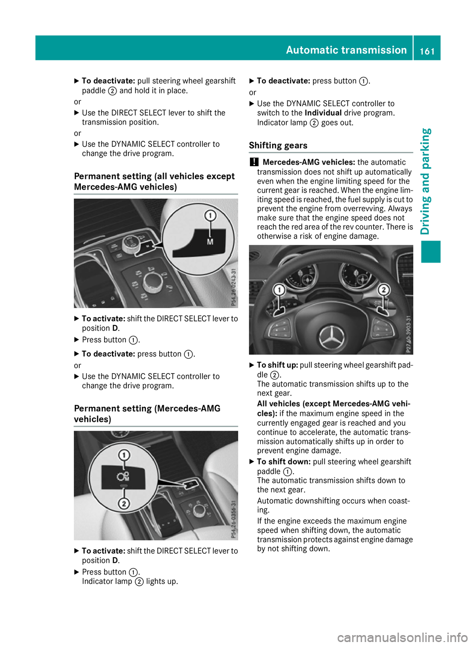 MERCEDES-BENZ GLS SUV 2016  Owners Manual X
To deactivate: pull steering wheel gearshift
paddle ;and hold it in place.
or X Use the DIRECT SELECT lever to shift the
transmission position.
or X Use the DYNAMIC SELECT controller to
change the d