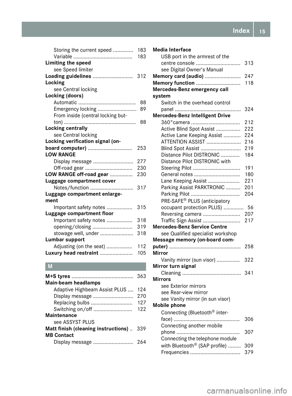 MERCEDES-BENZ GLS SUV 2016 User Guide Storing the current speed .............. 183
Variabl
e......................................... 183
Limiting the speed
see Speed limiter
Loading guidelines ............................ 312
Locking
see MERCEDES-BENZ GLS SUV 2016 User Guide Storing the current speed .............. 183
Variabl
e......................................... 183
Limiting the speed
see Speed limiter
Loading guidelines ............................ 312
Locking
see