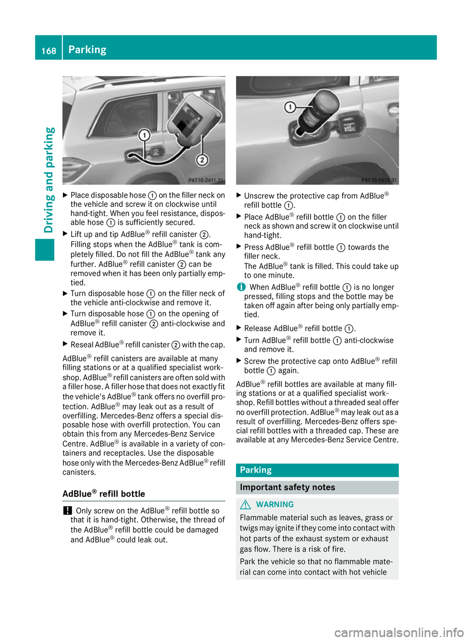 MERCEDES-BENZ GLS SUV 2016  Owners Manual X
Place disposable hose :on the filler neck on
the vehicle and screw it on clockwise until
hand-tight. When you feel resistance, dispos- able hose :is sufficiently secured.
X Lift up and tip AdBlue ®