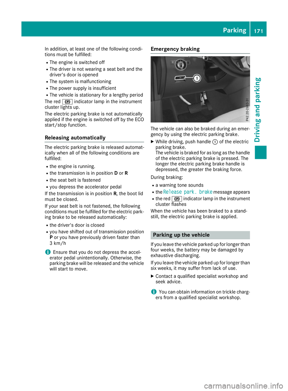 MERCEDES-BENZ GLS SUV 2016  Owners Manual In addition, at least one of the following condi-
tions must be fulfilled:
R The engine is switched off
R The driver is not wearing a seat belt and the
driver's door is opened
R The system is malf