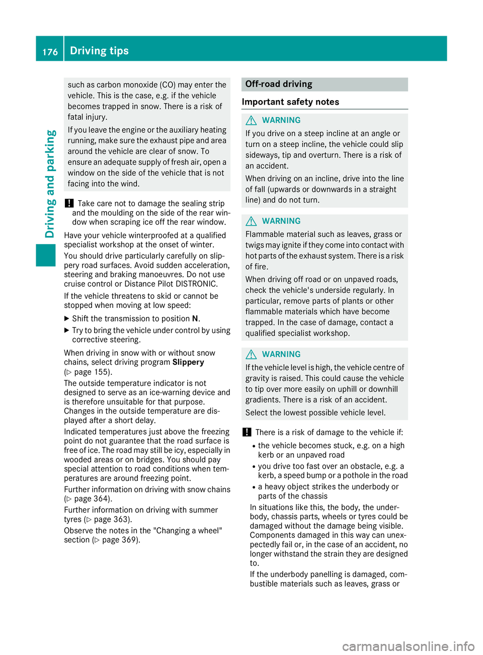 MERCEDES-BENZ GLS SUV 2016  Owners Manual such as carbon monoxide (CO) may enter the
vehicle. This is the case, e.g. if the vehicle
becomes trapped in snow. There is a risk of
fatal injury.
If you leave the engine or the auxiliary heating
run