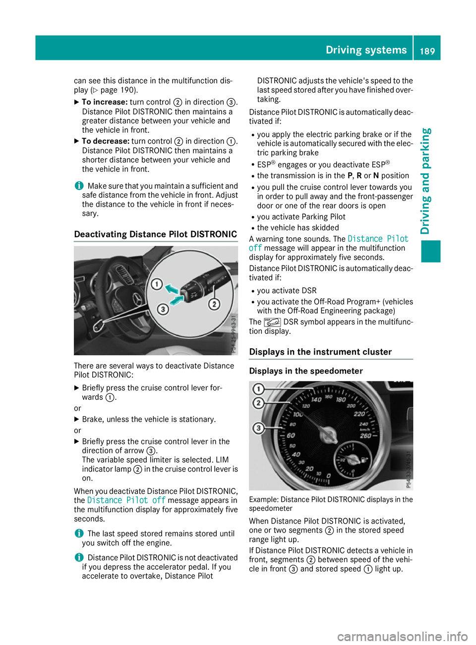 MERCEDES-BENZ GLS SUV 2016 Owners Manual can see this distance in the multifunction dis-
play (Y page 190).
X To increase: turn control;in direction =.
Distance Pilot DISTRONIC then maintains a
greater distance between your vehicle and
the v MERCEDES-BENZ GLS SUV 2016 Owners Manual can see this distance in the multifunction dis-
play (Y page 190).
X To increase: turn control;in direction =.
Distance Pilot DISTRONIC then maintains a
greater distance between your vehicle and
the v
