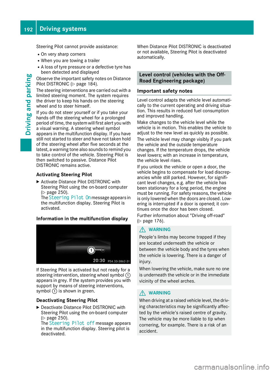 MERCEDES-BENZ GLS SUV 2016 Owners Manual Steering Pilot cannot provide assistance:
R On very sharp corners
R When you are towing a trailer
R A loss of tyre pressure or a defective tyre has
been detected and displayed
Observe the important sa MERCEDES-BENZ GLS SUV 2016 Owners Manual Steering Pilot cannot provide assistance:
R On very sharp corners
R When you are towing a trailer
R A loss of tyre pressure or a defective tyre has
been detected and displayed
Observe the important sa